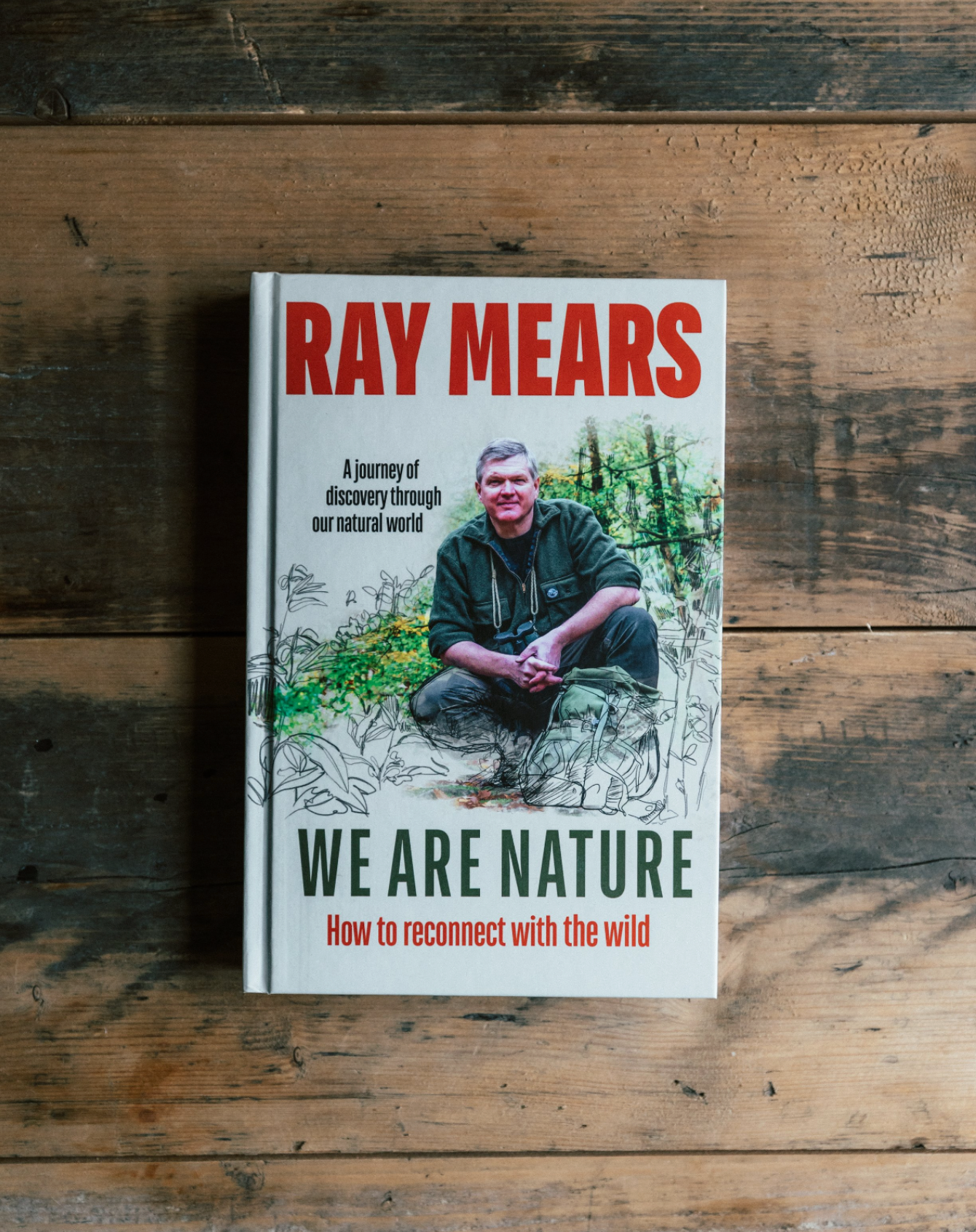We Are Nature: How to reconnect with the wild by Ray Mears (Hardback)